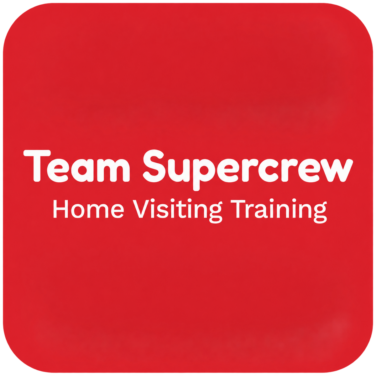 Team Supercrew Home Visiting Training
